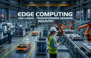 Edge Computing Use Cases : Transforming Modern Industry Edge Computing Use Cases : Transforming Modern Industry