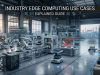 Industry Edge Computing Use Cases Explained Guide Industry Edge Computing Use Cases Explained Guide