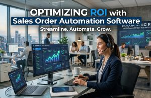 Optimizing ROI with Sales Order Automation Software Optimizing ROI with Sales Order Automation Software